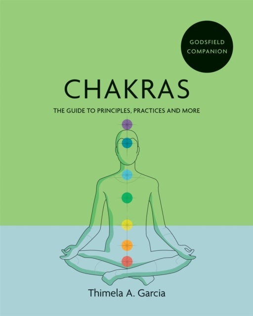 Godsfield Companion: Chakras - The guide to principles, practices and more