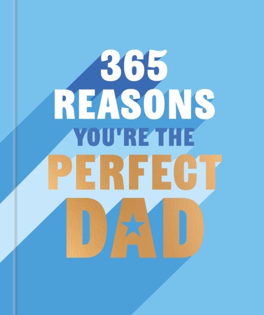 365 Reasons You're the Perfect Dad - A little book of perfect words to let your dad know how much you love them