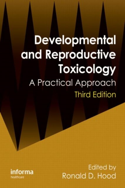 Developmental and Reproductive Toxicology - A Practical Approach, Third Edition