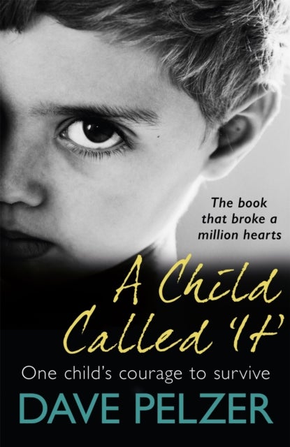 A Child Called It - From international bestseller Dave Pelzer, the book that broke a million hearts