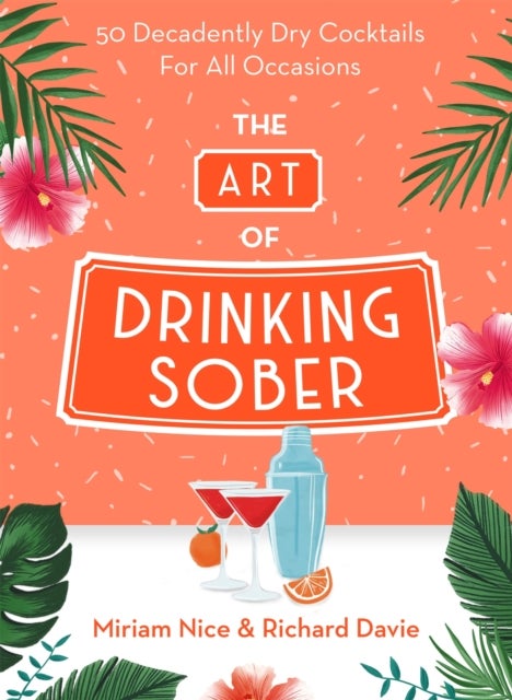 The Art of Drinking Sober - 50 Decadently Dry Cocktails For All Occasions