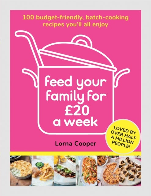 Feed Your Family For ¿20 a Week - 100 Budget-Friendly, Batch-Cooking Recipes You'll All Enjoy