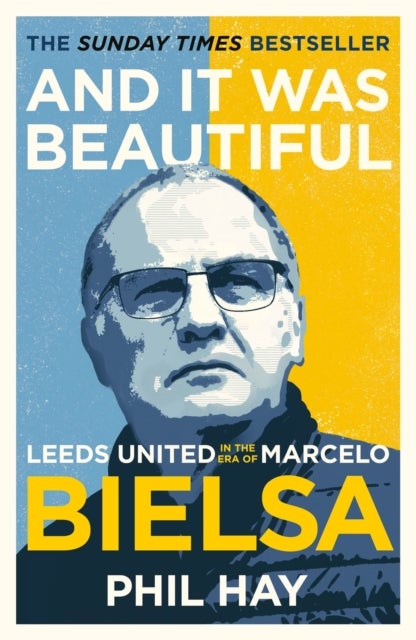 And it was Beautiful - Leeds United in the Era of Marcelo Bielsa