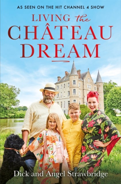 Living the Chateau Dream - As seen on the hit Channel 4 show Escape to the Chateau