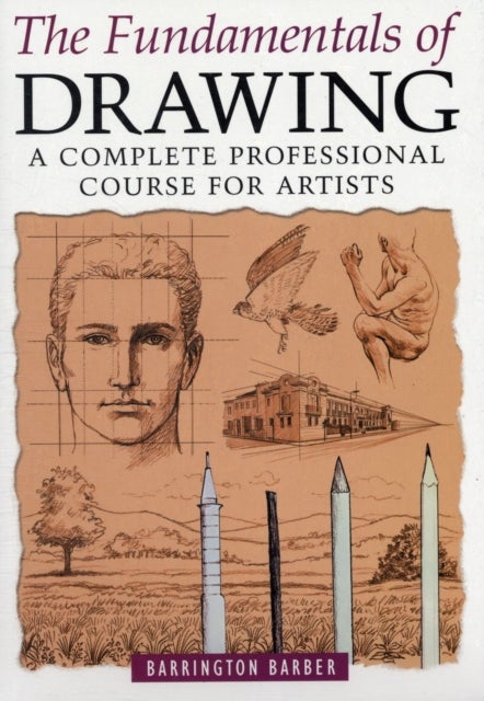 Fundamentals of Drawing - A Complete Professional Course for Artists