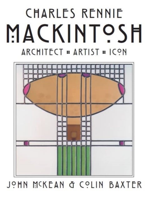 Charles Rennie Mackintosh - Architect, Artist, Icon
