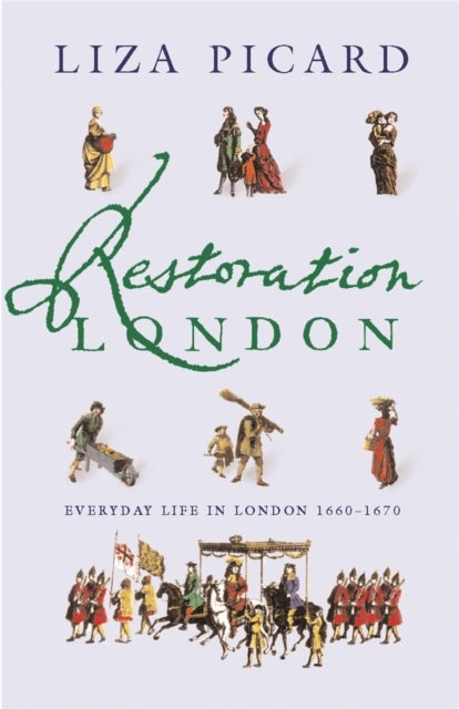 Restoration London - Everyday Life in the 1660s