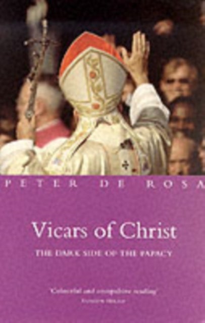 Vicars of Christ - The Dark Side of the Papacy