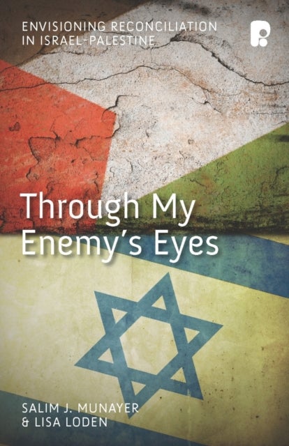 Through My Enemy's Eyes - Envisioning Reconciliation in Israel-Palestine
