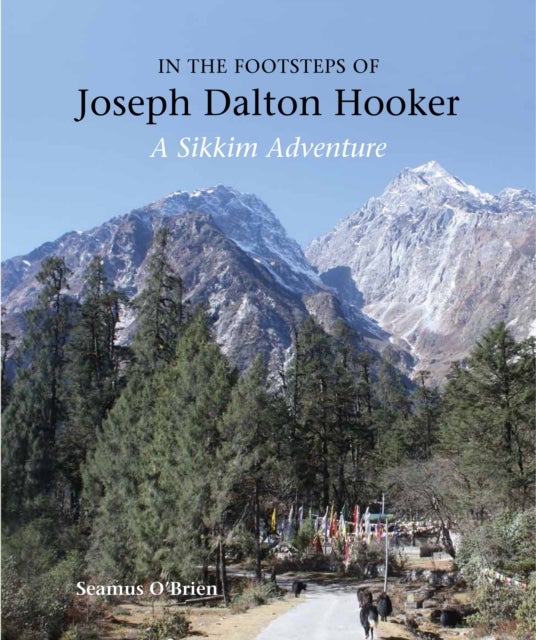 In the Footsteps of Joseph Dalton Hooker - A Sikkim adventure