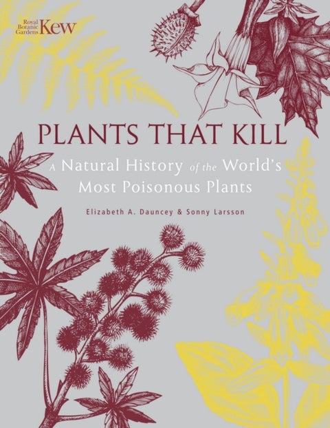 Plants That Kill - A Natural History of the World’s Most Poisonous Plants