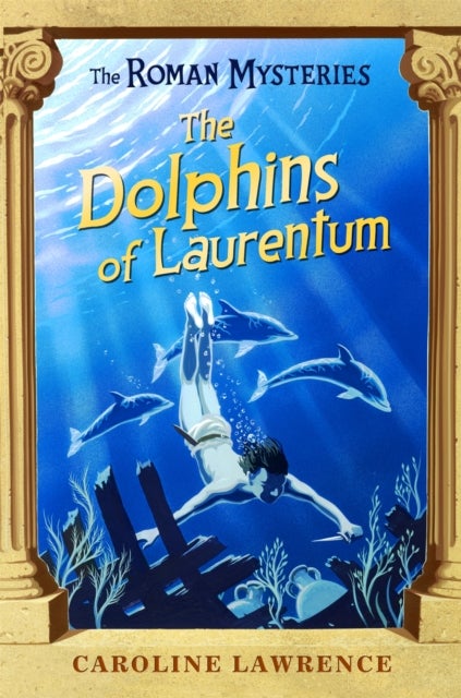 The Roman Mysteries: The Dolphins of Laurentum - Book 5