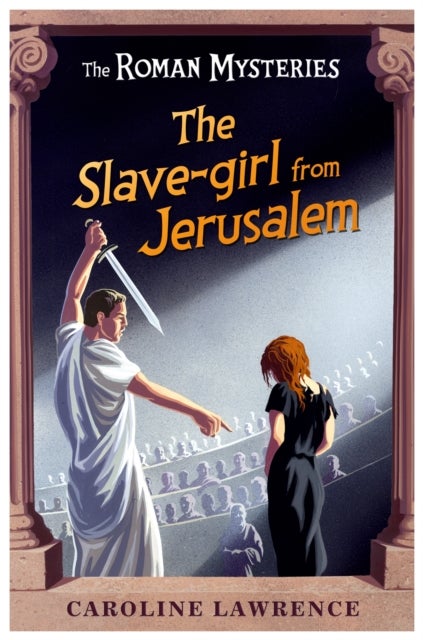 The Roman Mysteries: The Slave-girl from Jerusalem - Book 13