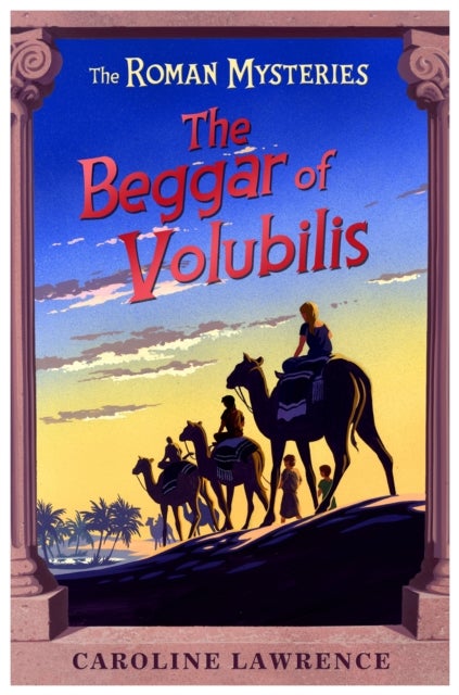 The Roman Mysteries: The Beggar of Volubilis - Book 14
