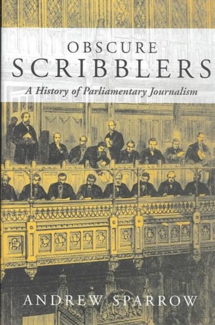 Obscure Scribblers - A History of Parliamentary Reporting