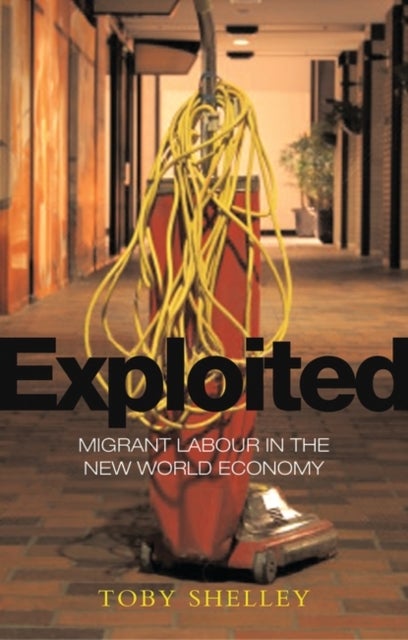 Exploited - Migrant Labour in the New Global Economy