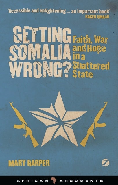Getting Somalia Wrong? - Faith, War and Hope in a Shattered State