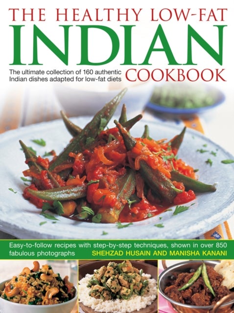 Healthy Low Fat Indian Cooking - The Ultimate Collection of 160 Authentic Indian Dishes Adapted for Low-Fat Diets