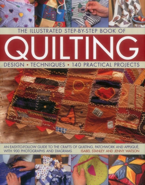 The Illustrated Step-by-Step Book of Quilting - Design, Techniques, 140 Practical Projects