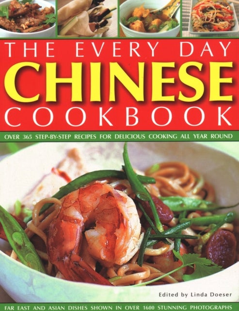 Every Day Chinese Cookbook - Over 365 step-by-step recipes for delicious cooking all year round: Far East and Asian dishes shown in over 1600 stunning photographs