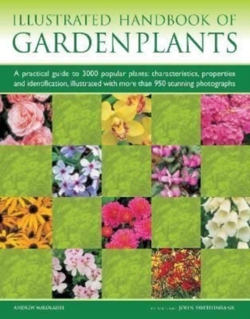 Garden Plants, Illustrated Handbook of - A practical guide to 3000 popular plants: characteristics, properties and identification, illustrated with more than 950 stunning photographs