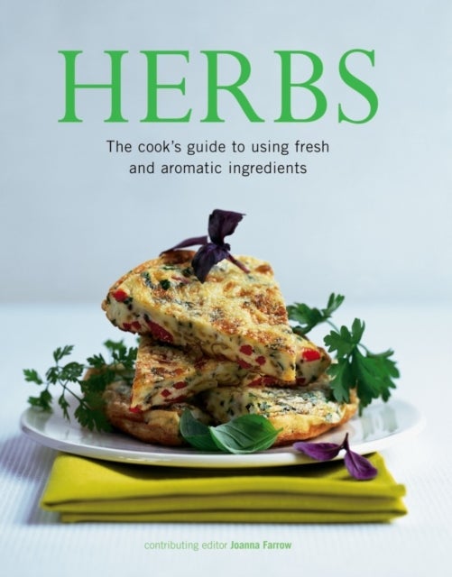 Herbs - The Cook's Guide to Flavourful and Aromatic Ingredients
