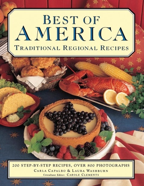 Best of America: Traditional Regional Recipes - The American Family Cooking Library: 200 Step-by-Step Recipes, Over 900 Photographs