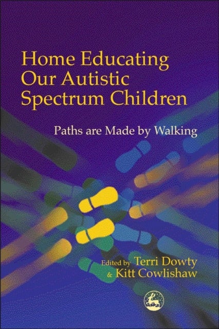 Home Educating Our Autistic Spectrum Children - Paths are Made by Walking