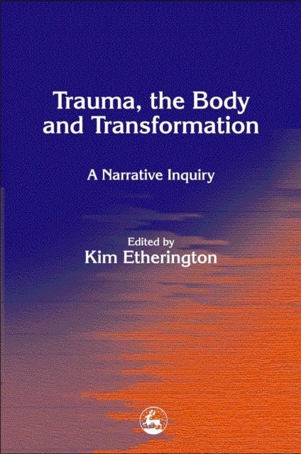 Trauma, the Body and Transformation - A Narrative Inquiry