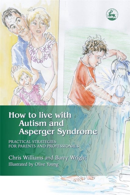 How to Live with Autism and Asperger Syndrome - Practical Strategies for Parents and Professionals