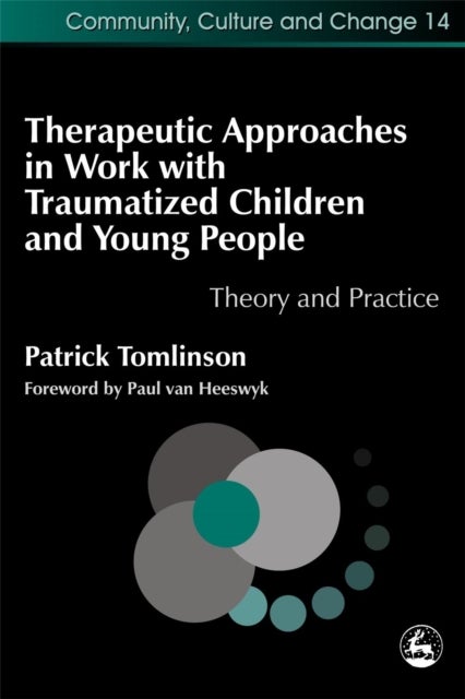 Therapeutic Approaches in Work with Traumatised Children and Young People - Theory and Practice