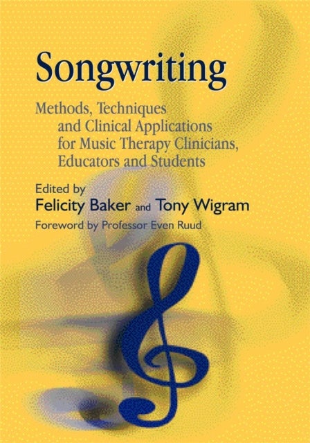 Songwriting - Methods, Techniques and Clinical Applications for Music Therapy Clinicians, Educators and Students