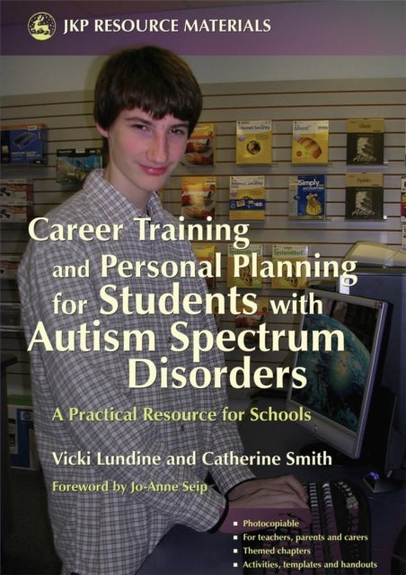 Career Training and Personal Planning for Students with Autism Spectrum Disorders - A Practical Resource for Schools