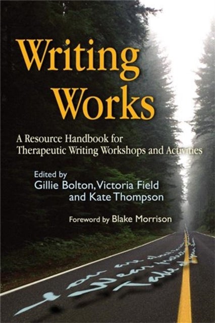 Writing Works - A Resource Handbook for Therapeutic Writing Workshops and Activities