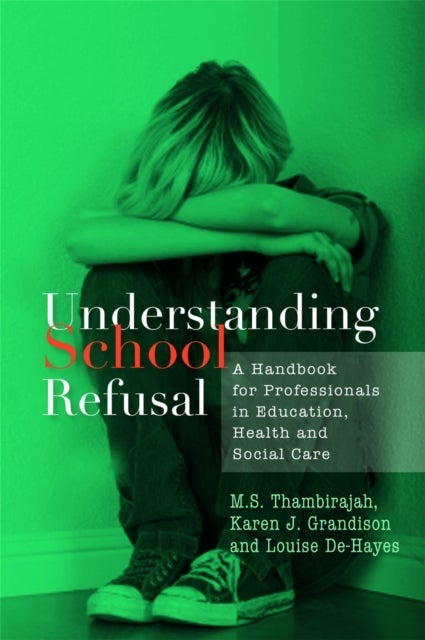 Understanding School Refusal - A Handbook for Professionals in Education, Health and Social Care