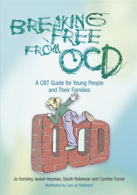Breaking Free from OCD - A CBT Guide for Young People and Their Families