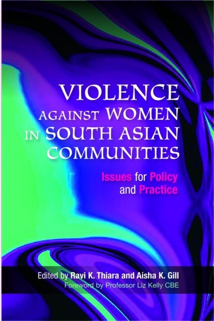Violence Against Women in South Asian Communities - Issues for Policy and Practice