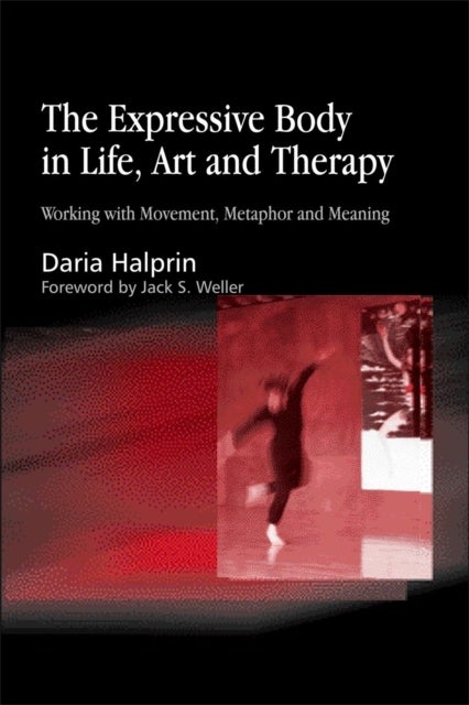 The Expressive Body in Life, Art, and Therapy - Working with Movement, Metaphor and Meaning