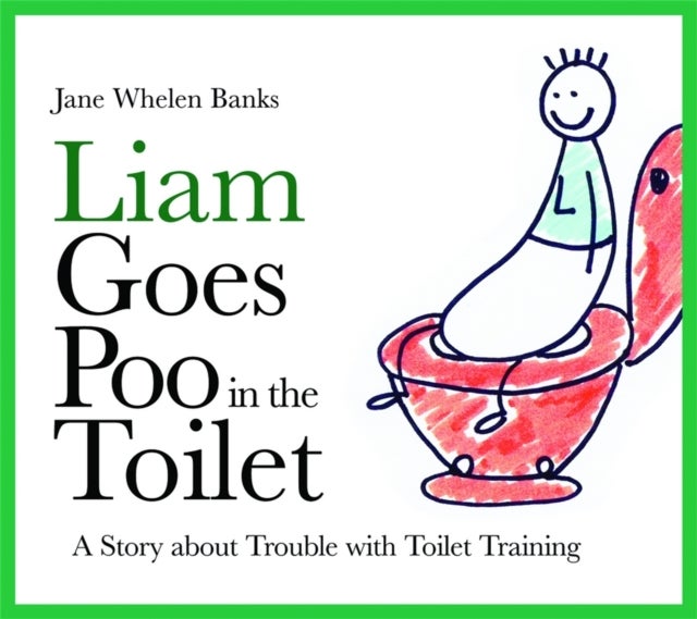 Liam Goes Poo in the Toilet - A Story about Trouble with Toilet Training