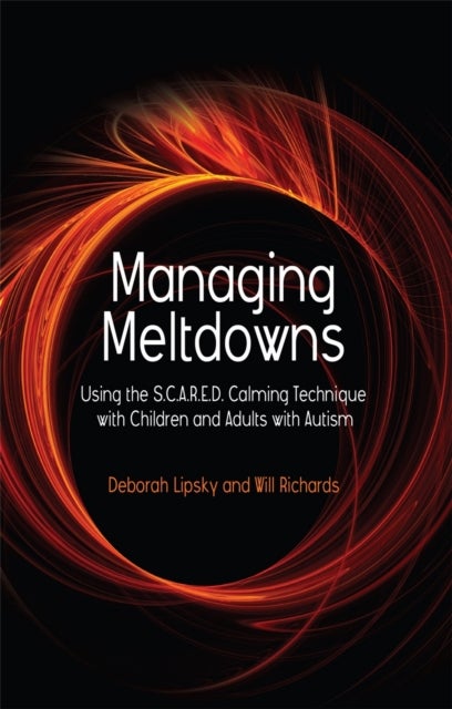 Managing Meltdowns - Using the S.C.A.R.E.D. Calming Technique with Children and Adults with Autism