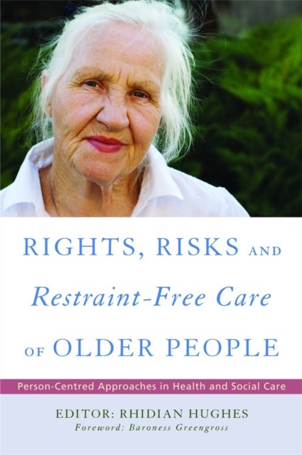Rights, Risk and Restraint-Free Care of Older People - Person-Centred Approaches in Health and Social Care