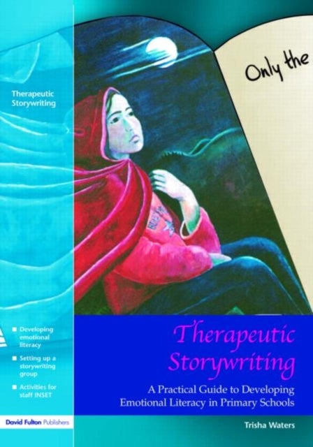 Therapeutic Storywriting - A Practical Guide to Developing Emotional Literacy in Primary Schools