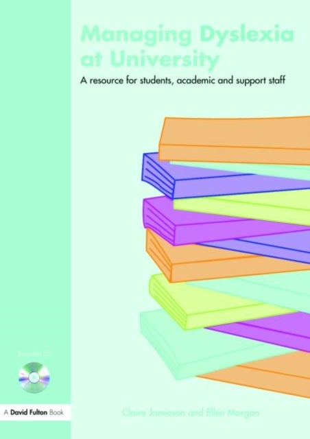 Managing Dyslexia at University - A Resource for Students, Academic and Support Staff