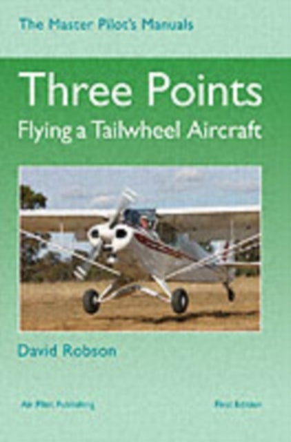 Three Points - Flying a Tailwheel Aircraft