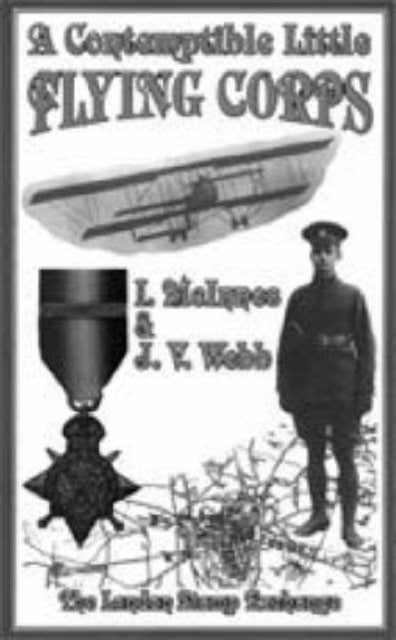 Contemptible Little Flying Corps - Being a Definitive and Previously Non-existent Biographical Roll of Those Warrant Officers, N.C.O.'s and Airmen Who Served in the Royal Flying Corps Prior to the Outbreak of the First World War