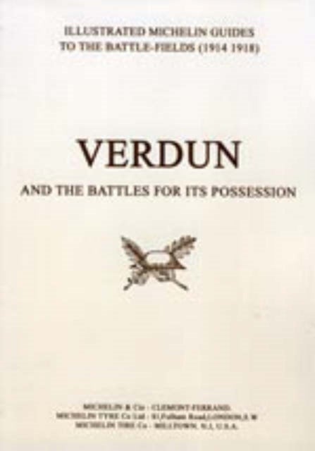 Bygone Pilgrimage - Verdun and the Battles for Its Possession - An Illustrated Guide to the Battlefields 1914-1918