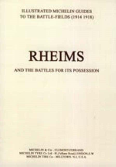 Bygone Pilgrimage. Rheims and the Battles for Its Possession an Illustrated Guide to the Battlefields