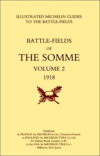 Bygone Pilgrimage. The Somme Volume 2 1918 an Illustrated History and Guide to the Battlefields