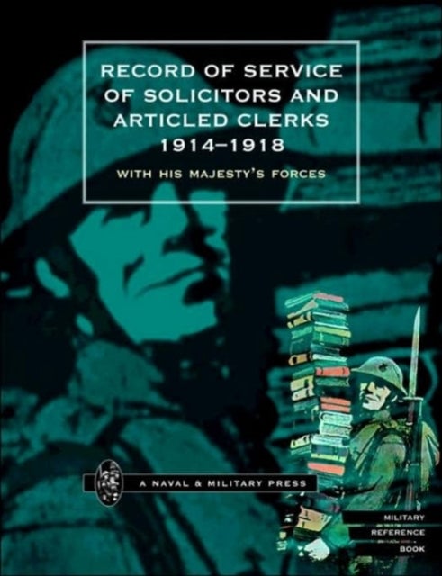 Record of Service of Solicitors and Articled Clerks, 1914-1918 - With His Majesty's Forces