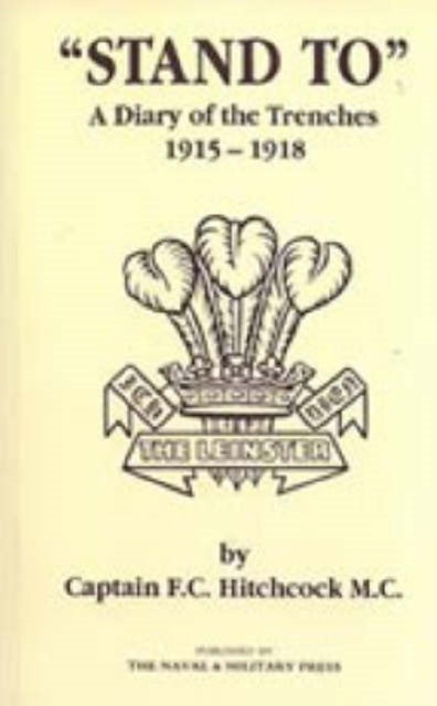 Stand to - A Diary of the Trenches 1915-1918